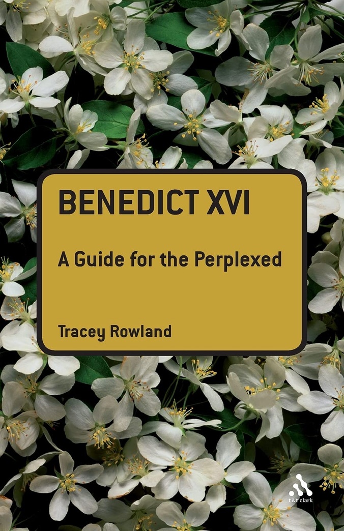 Benedict XVI: A Guide for the Perplexed (Guides for the Perplexed)