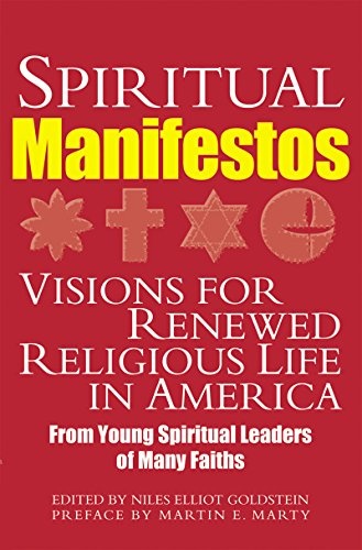 Spiritual Manifestos: Visions for Renewed Religious Life in America from Young Spiritual Leaders of Many Faiths