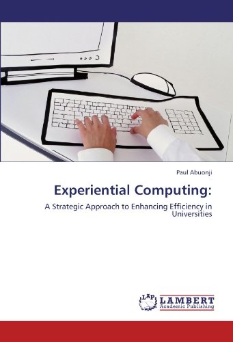 Experiential Computing:: A Strategic Approach to Enhancing Efficiency in Universities