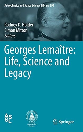 Georges LemaÃ®tre: Life, Science and Legacy (Astrophysics and Space Science Library (395))