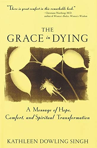 The Grace in Dying : How We Are Transformed Spiritually as We Die