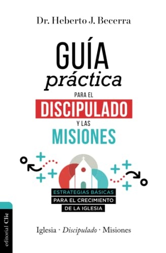 GUÃA PRÃCTICA PARA EL DISCIPULADO Y LAS MISIONES (Spanish Edition)