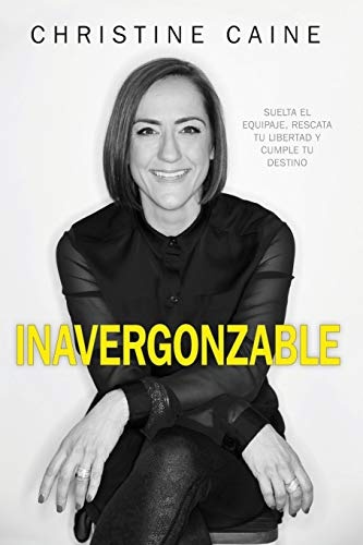 Inavergonzable: Suelta el Equipaje, Rescata Tu Libertad y Cumple Tu Destino (Spanish Edition)