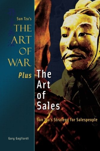 The Art of War Plus the Art of Sales: Sun Tzuâs Strategy for Salespeople