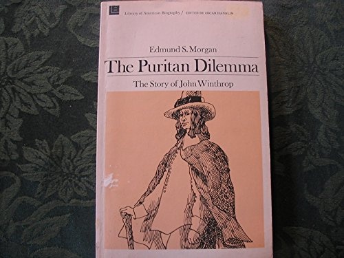 The Puritan Dilemma: The Story of John Winthrop (Library of American biography)