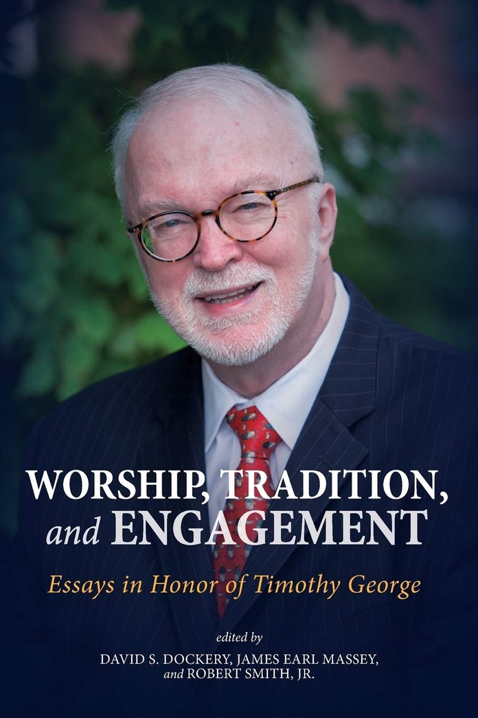 Worship, Tradition, and Engagement: Essays in Honor of Timothy George