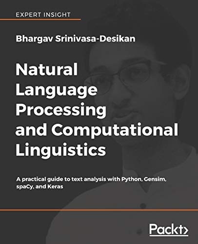 Natural Language Processing and Computational Linguistics: A practical guide to text analysis with Python, Gensim, spaCy, and Keras
