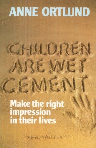 Children are Wet Cement: Make the Right Impression in Their Lives