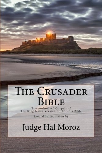 The Crusader Bible: The Authorized Gospels of The King James Version of The Holy Bible with a Special Introduction by Judge Hal Moroz