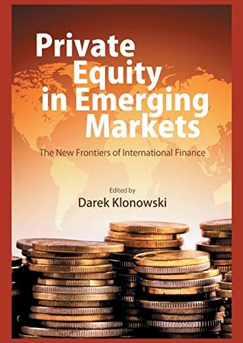 Private Equity in Emerging Markets: The New Frontiers of International Finance