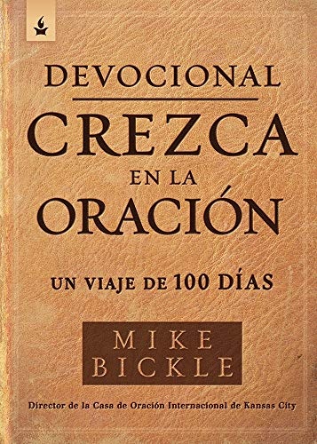 Devocional crezca en la oraciÃ³n / Growing in Prayer Devotional: Un viaje de 100 dÃ­as (Spanish Edition)