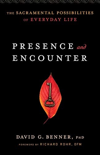 Presence and Encounter: The Sacramental Possibilities Of Everyday Life