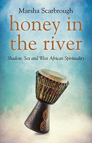 Honey in the River: Shadow, Sex and West African Spirituality