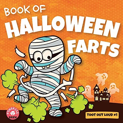 Book of Halloween Farts: A Funny Halloween Read Aloud Fart Picture Book For Kids, Tweens And Adults, A Hysterical Book For Halloween and Fall (Toot Out Loud)