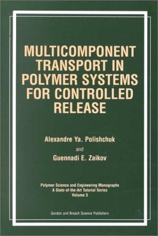 Multicomponent Transport in Polymer Systems for Controlled Release (Polymer Science & Engineering Monograph Series)