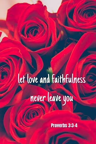 Let love and faithfulness never leave you | Proverbs 3:3-4: Notebook Cover with Bible Verse to use as Notebook | Planner | Journal - 120 pages blank lined - 6x9 inches (A5)