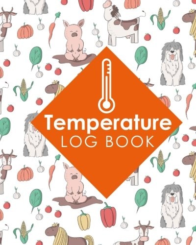 Temperature Log Book: Freezer Temperature Logger, Temperature Log For Refrigerator And Freezer, Refrigerator Freezer Temperature Log Sheet, Vaccine ... Farm Animals Cover (Temperature Log Books)