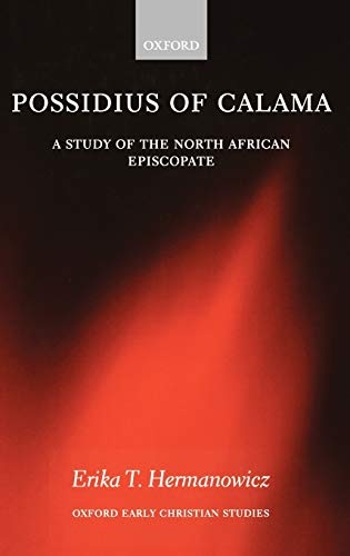 Possidius of Calama: A Study of the North African Episcopate in the Age of Augustine (Oxford Early Christian Studies)