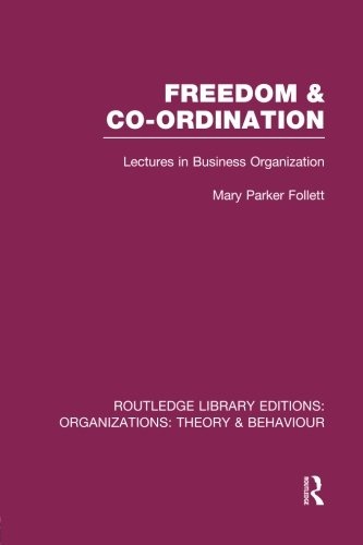 Freedom and Co-ordination (RLE: Organizations): Lectures in Business Organization (Routledge Library Editions: Organizations)