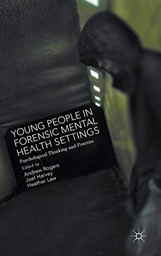 Young People in Forensic Mental Health Settings: Psychological Thinking and Practice