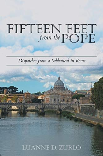 Fifteen Feet from the Pope: Dispatches from a Sabbatical in Rome