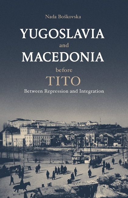 Yugoslavia and Macedonia Before Tito: Between Repression and Integration (Library of Balkan Studies)