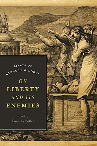 On Liberty and Its Enemies: Essays of Kenneth Minogue (Encounter Classics)