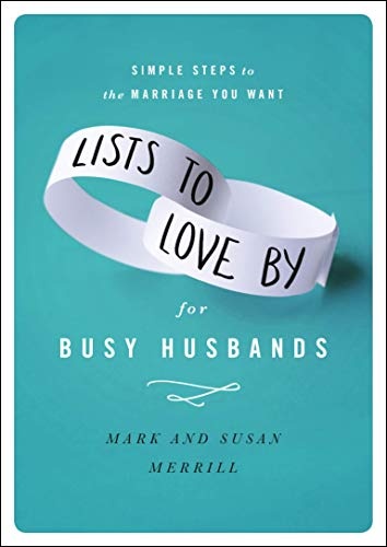 Lists to Love By for Busy Husbands: Simple Steps to the Marriage You Want