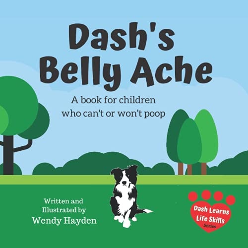 Dash's Belly Ache: A book for children who can't or won't poop (Dash Learns Life Skills)
