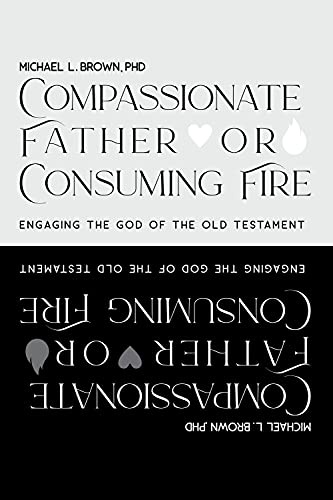 Compassionate Father or Consuming Fire?: Engaging the God of the Old Testament