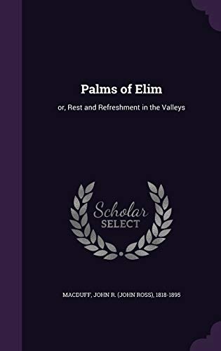Palms of Elim: or, Rest and Refreshment in the Valleys