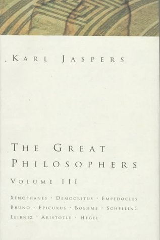 The Great Philosophers: Xenophanes, Democritus, Empedocles, Bruno, Epicurus, Boehme, Schelling, Leibniz, Aristotle, Hegel (The Great Philosophers, Volume III)