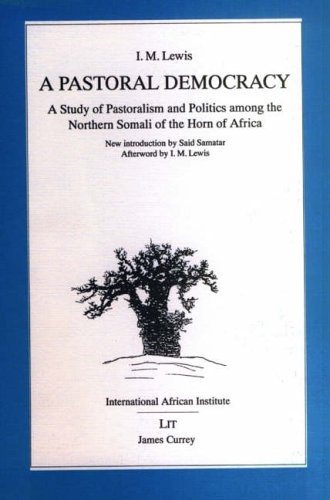 A Pastoral Democracy: Study of Pastoralism and Politics Among the Northern Somali of the Horn of Africa (Classics in African Anthropology)