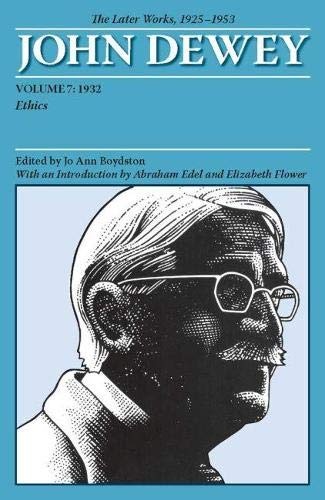 The Later Works of John Dewey, Volume 7, 1925 - 1953: 1932, Ethics (Volume 7) (Collected Works of John Dewey)