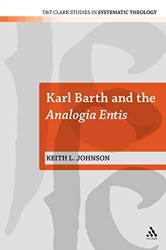 Karl Barth and the Analogia Entis (T&T Clark Studies in Systematic Theology, 6)