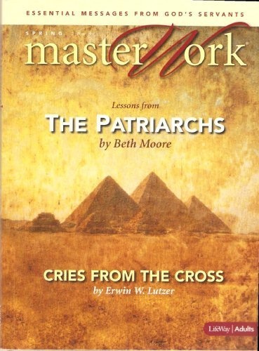 Master Work: Lessons From the Patriarchs; Cries From the Cross - Spring 2009