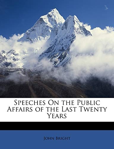 Speeches On the Public Affairs of the Last Twenty Years
