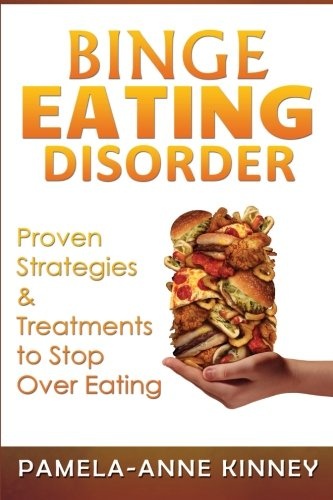 Binge Eating Disorder Proven Strategies And Treatments To Stop Over Eating Pamela Anne Kinney