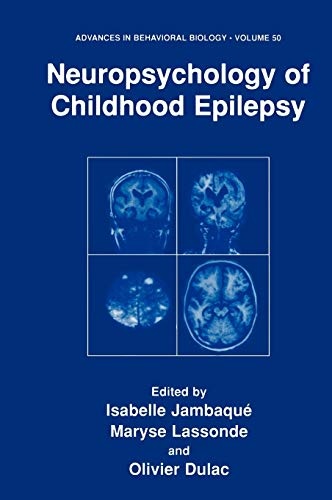 Neuropsychology of Childhood Epilepsy (Advances in Behavioral Biology (50))