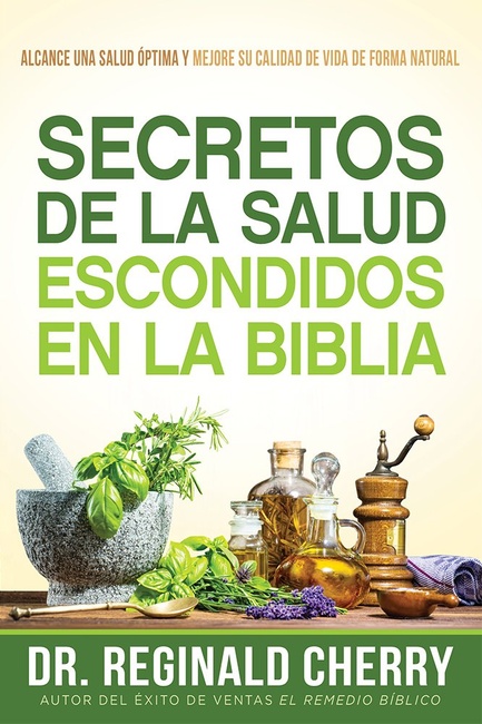 Secretos de la salud escondidos en la Biblia / Hidden Bible Health Secrets: Alcance una salud óptima y mejore su calidad de vida de forma natural (Spanish Edition)