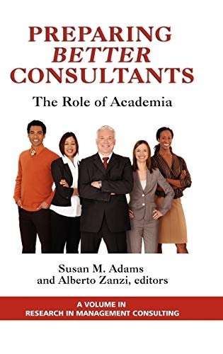 Preparing Better Consultants: The Role of Academia (Hc) (Research in Management Consulting)