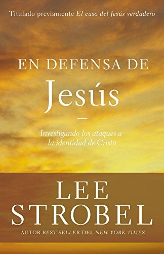 En defensa de JesÃºs: Investigando los ataques sobre la identidad de Cristo (Case for ...) (Spanish Edition)