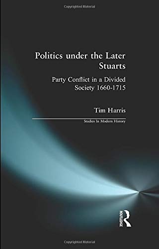 Politics under the Later Stuarts (Studies In Modern History)