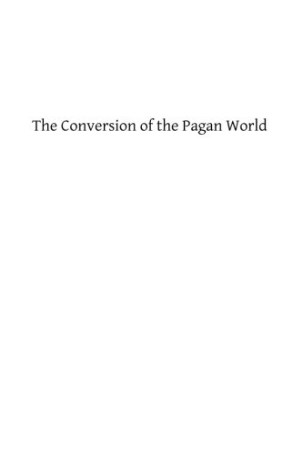 The Conversion of the Pagan World: A Treatise on Catholic Foreign Missions