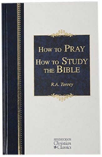 How To Pray How To Study The Bible (Hendrickson Christian Classics)