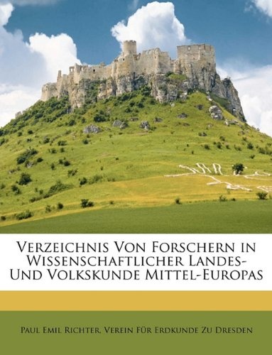 Verzeichnis Von Forschern in Wissenschaftlicher Landes- Und Volkskunde Mittel-Europas (German Edition)