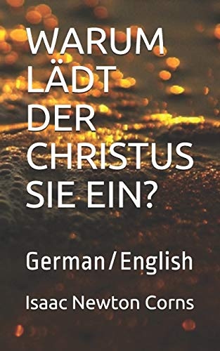 WARUM LÃDT DER CHRISTUS SIE EIN?: German/English (German Edition)