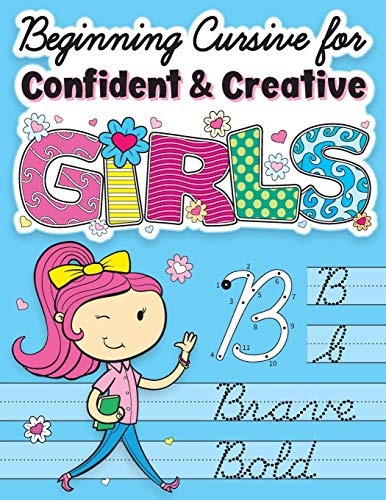 Beginning Cursive for Confident & Creative Girls: Cursive Handwriting Workbook for Kids & Beginners to Cursive Writing Practice (Cursive Writing Books for Kids)