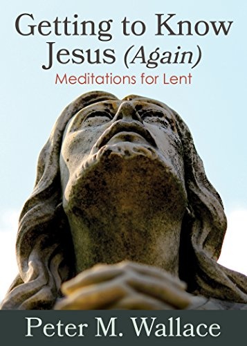 Getting to Know Jesus (Again)