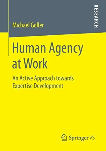Human Agency at Work: An Active Approach towards Expertise Development